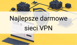 Najlepsze darmowe sieci VPN w 2025 roku