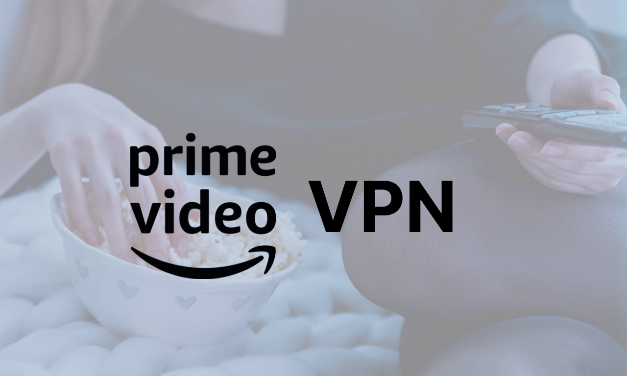 Mejor VPN para Amazon Prime Video: ¿Cuál es la mejor en la actualidad?